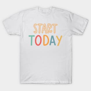 start today T-Shirt